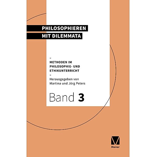 Philosophieren mit Dilemmata / Methoden im Philosophie- und Ethikunterricht Bd.3