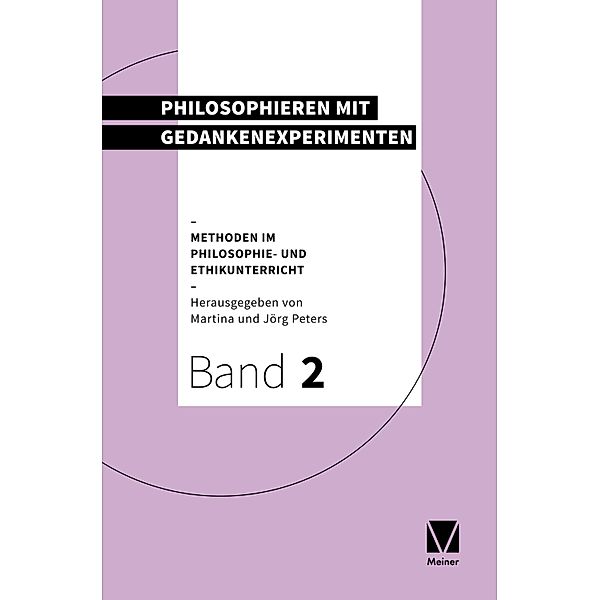 Philosophieren mit Gedankenexperimenten / Methoden im Philosophie- und Ethikunterricht Bd.2