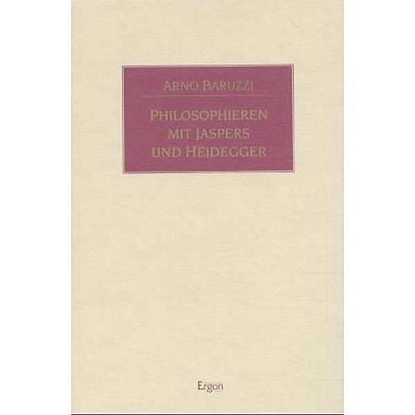 Philosophieren mit Jaspers und Heidegger, Arno Baruzzi