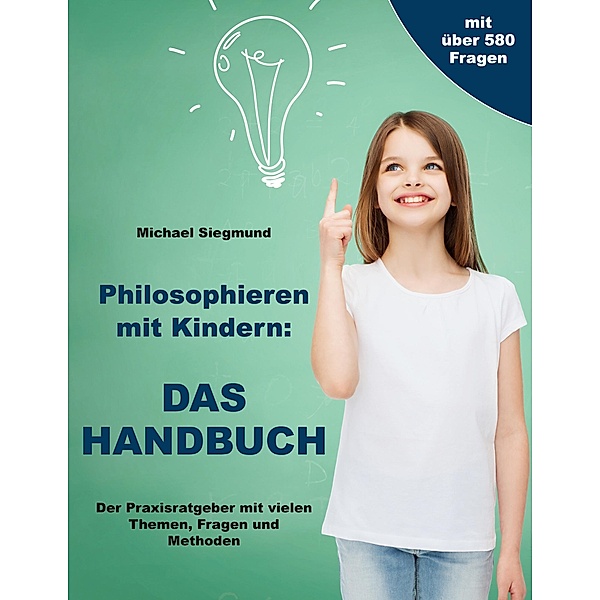 Philosophieren mit Kindern: Das Handbuch, Michael Siegmund