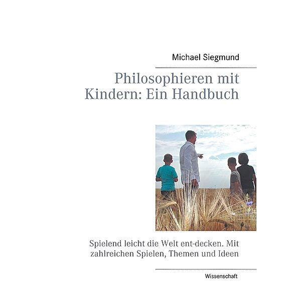 Philosophieren mit Kindern: Ein Handbuch, Michael Siegmund