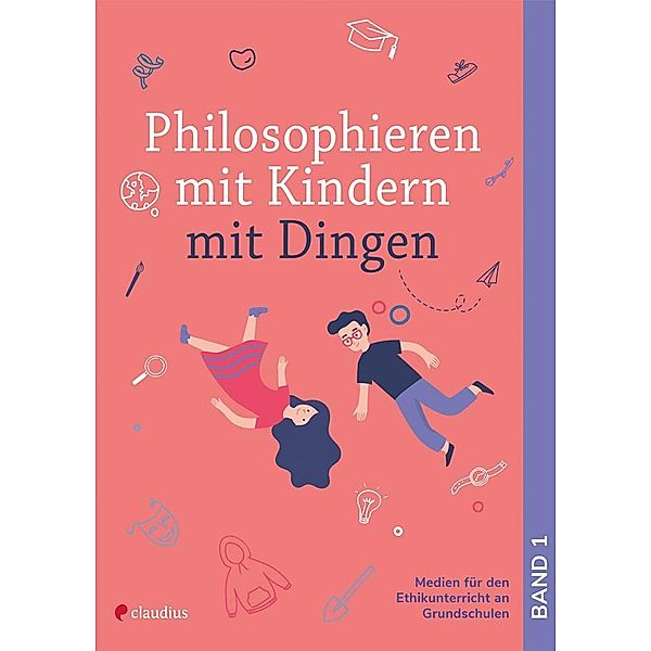 Philosophieren mit Kindern mit Dingen, Arne Moritz, Bianca Schreiber