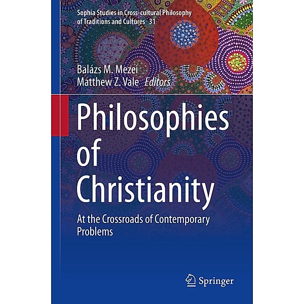 Philosophies of Christianity / Sophia Studies in Cross-cultural Philosophy of Traditions and Cultures Bd.31