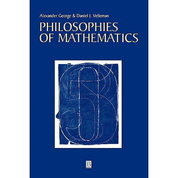 Philosophies of Mathematics, Alexander George, Daniel J. Velleman