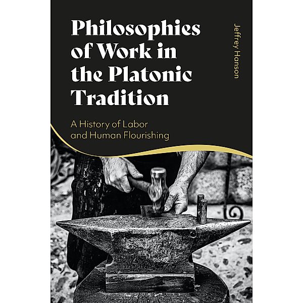 Philosophies of Work in the Platonic Tradition, Jeffrey Hanson
