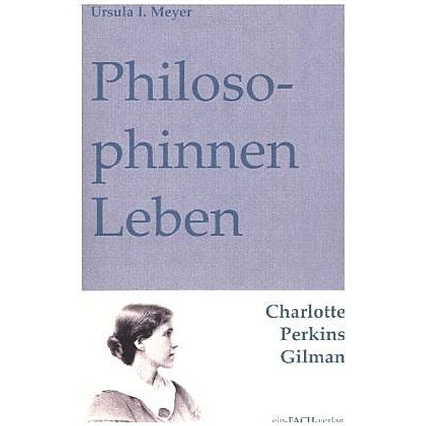 PhilosophinnenLeben: Charlotte Perkins Gilman, Ursula I. Meyer