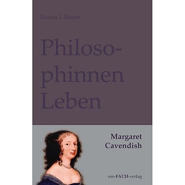 PhilosophinnenLeben: Margaret Cavendish, Ursula I. Meyer