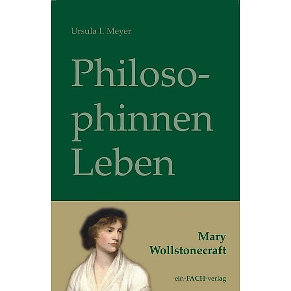 PhilosophinnenLeben: Mary Wollstonecraft, Ursula I. Meyer