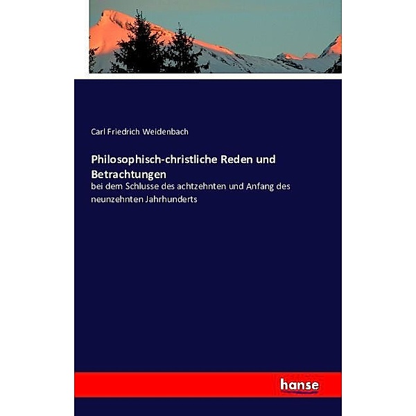 Philosophisch-christliche Reden und Betrachtungen, Carl Friedrich Weidenbach