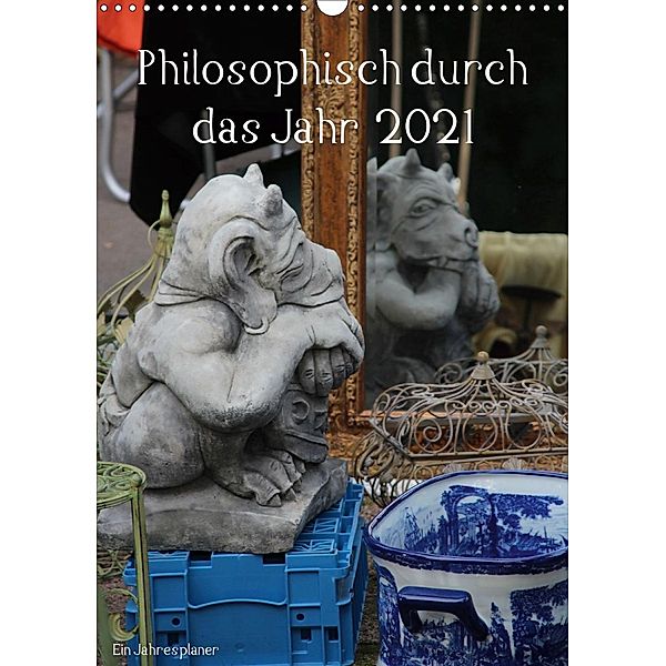 Philosophisch durch das Jahr 2021 / Planer (Wandkalender 2021 DIN A3 hoch), Kerstin Stolzenburg