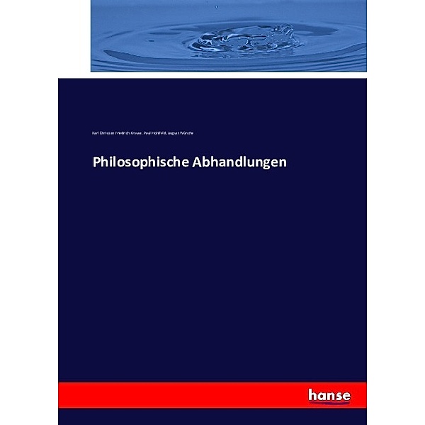 Philosophische Abhandlungen, Karl Christian Friedrich Krause, Paul Hohlfeld, August Wünche