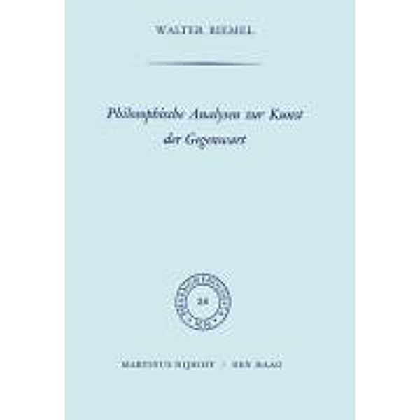Philosophische Analysen zur Kunst der Gegenwart / Phaenomenologica Bd.28, W. Biemel