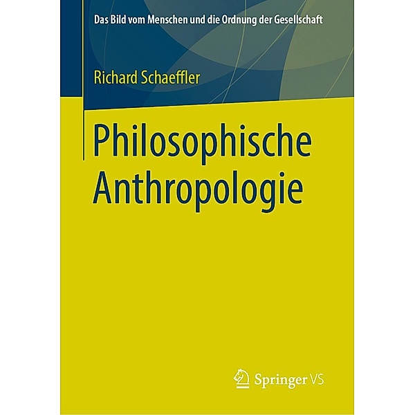 Philosophische Anthropologie / Das Bild vom Menschen und die Ordnung der Gesellschaft, Richard Schaeffler