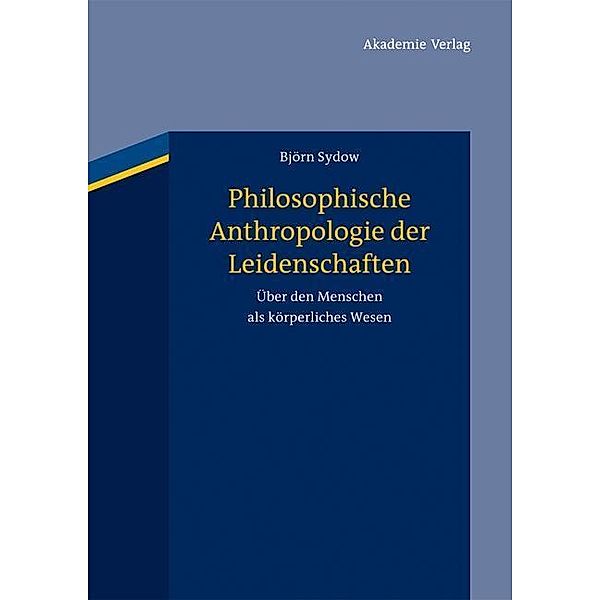 Philosophische Anthropologie der Leidenschaften, Björn Sydow