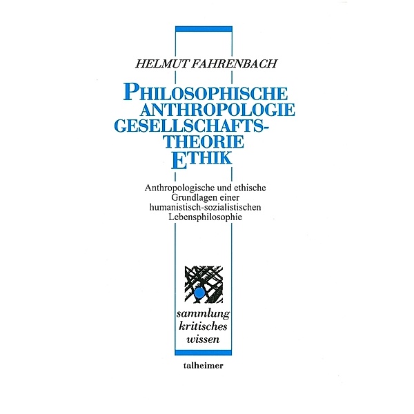 Philosophische Anthropologie - Gesellschaftstheorie - Ethik, Helmut Fahrenbach