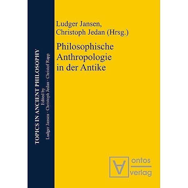 Philosophische Anthropologie in der Antike / Topics in Ancient Philosophy Bd.5