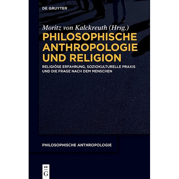 Philosophische Anthropologie und Religion / Philosophische Anthropologie Bd.13