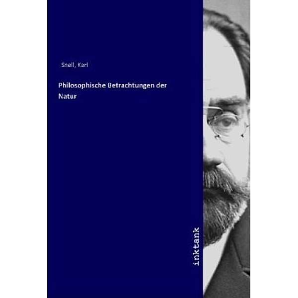 Philosophische Betrachtungen der Natur, Karl Snell