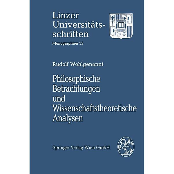 Philosophische Betrachtungen und Wissenschaftstheoretische Analysen / Linzer Universitätsschriften, Rudolf Wohlgenannt