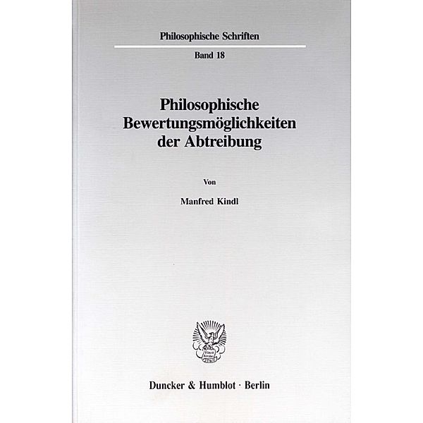 Philosophische Bewertungsmöglichkeiten der Abtreibung., Manfred Kindl