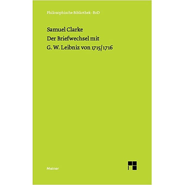 Philosophische Bibliothek: Der Briefwechsel mit G. W. Leibniz von 1715/16, Samuel Clarke