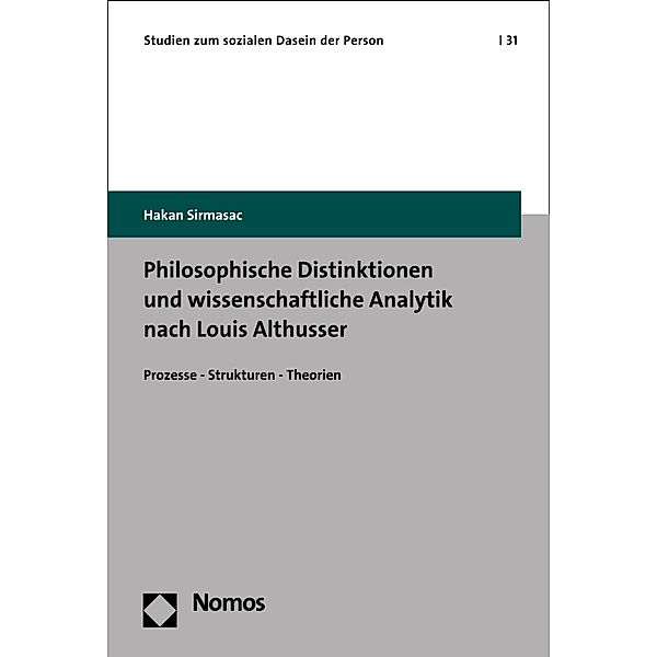 Philosophische Distinktionen und wissenschaftliche Analytik nach Louis Althusser / Studien zum sozialen Dasein der Person Bd.31, Hakan Sirmasac