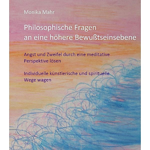 Philosophische Fragen an eine höhere Bewußtseinsebene, Monika Mahr