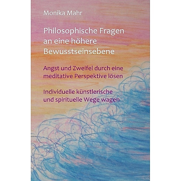 Philosophische Fragen an eine höhere Bewusstseinsebene, Monika Mahr