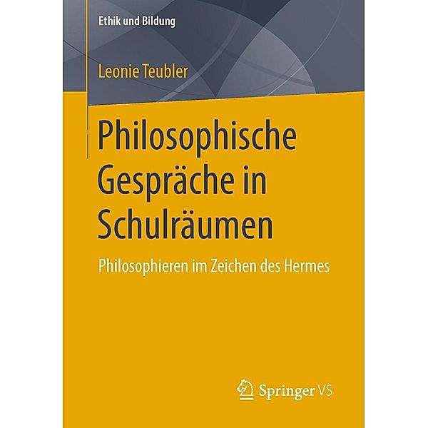 Philosophische Gespräche in Schulräumen / Ethik und Bildung, Leonie Teubler