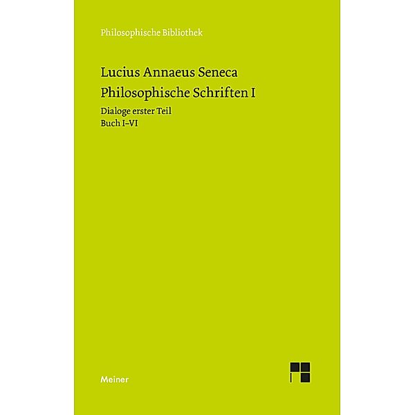 Philosophische Schriften I / Philosophische Bibliothek Bd.73, Seneca