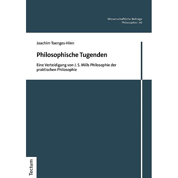 Philosophische Tugenden / Wissenschaftliche Beiträge aus dem Tectum Verlag: Philosophie Bd.40, Joachim Toenges-Hinn