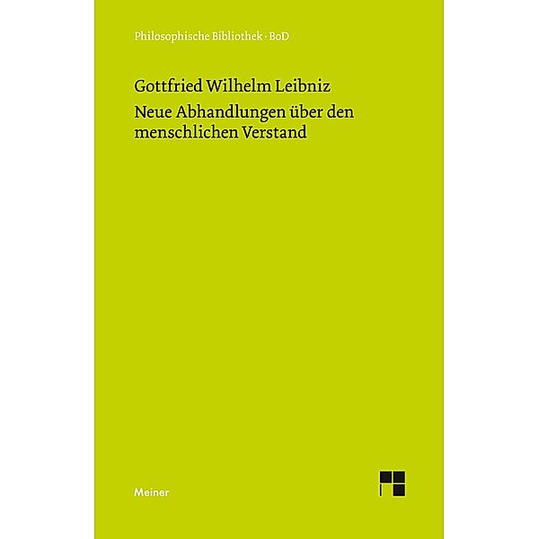 Philosophische Werke / Neue Abhandlungen über den menschlichen Verstand, Gottfried Wilhelm Leibniz