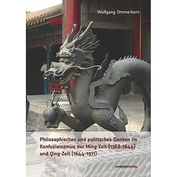 Philosophisches und politisches Denken im Konfuzianismus der Ming-Zeit (1368-1644) und Qing-Zeit (1644-1911), Wolfgang Ommerborn