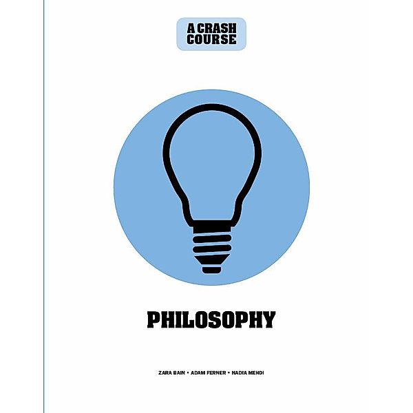 Philosophy: A Crash Course / Crash Course, Zara Bain, Adam Ferner, Nadia Mehdi