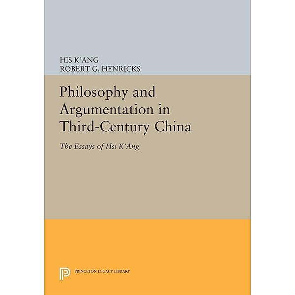 Philosophy and Argumentation in Third-Century China / Princeton Legacy Library Bd.157, His K'Ang, Robert G. Henricks