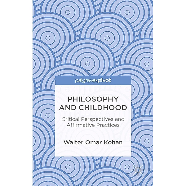 Philosophy and Childhood: Critical Perspectives and Affirmative Practices, W. Kohan