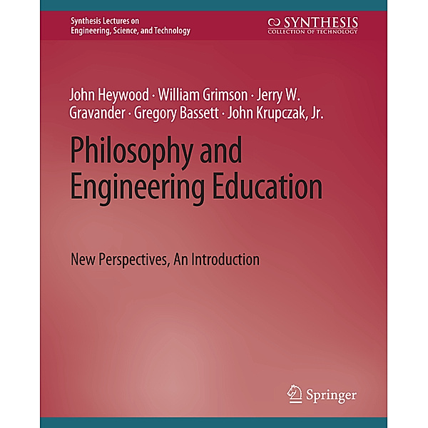 Philosophy and Engineering Education, John Heywood, William Grimson, Jerry W. Gravander, Gregory Bassett, Jr., John Kruczak
