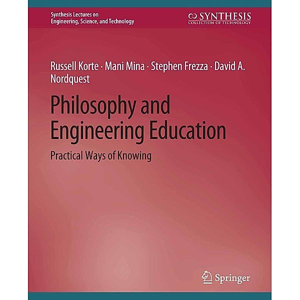 Philosophy and Engineering Education / Synthesis Lectures on Engineering, Science, and Technology, Russell Korte, Mani Mina, Stephen Frezza, David A. Nordquest