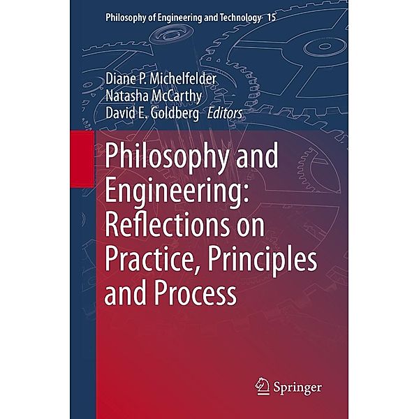 Philosophy and Engineering: Reflections on Practice, Principles and Process / Philosophy of Engineering and Technology Bd.15