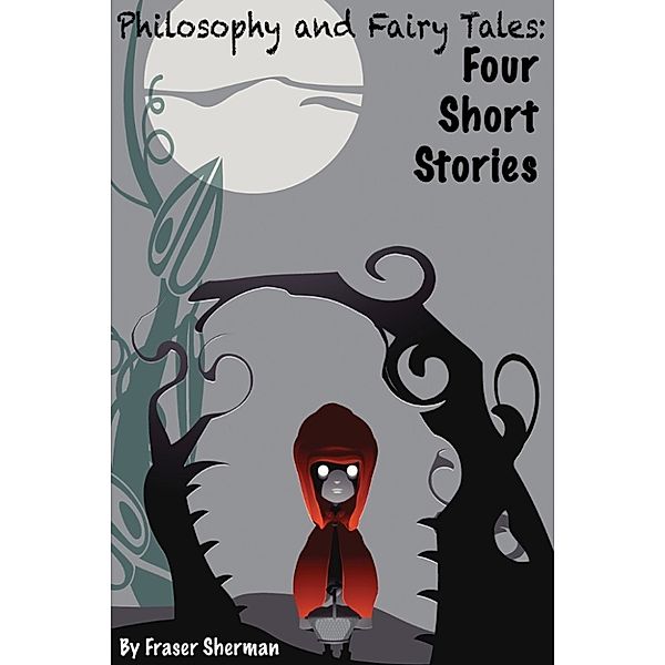Philosophy and Fairy Tales: Four Short Stories, Fraser Sherman