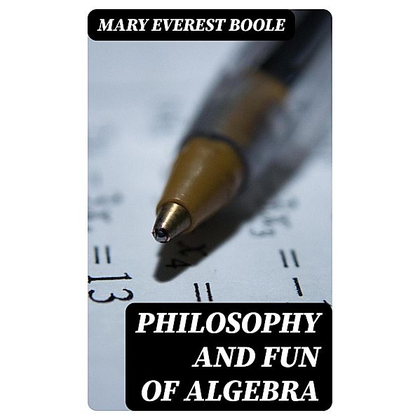 Philosophy and Fun of Algebra, Mary Everest Boole