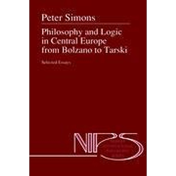 Philosophy and Logic in Central Europe from Bolzano to Tarski, Peter M. Simons