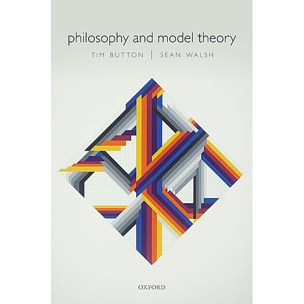 Philosophy and Model Theory, Tim Button, Sean Walsh