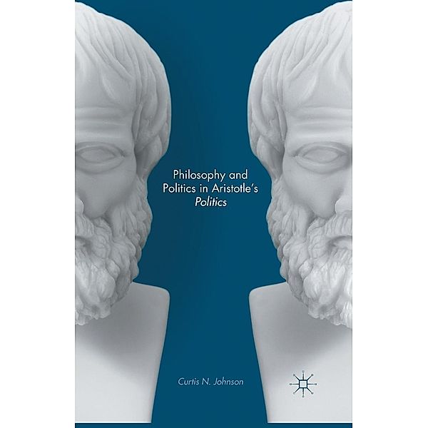 Philosophy and Politics in Aristotle's Politics, Curtis N. Johnson