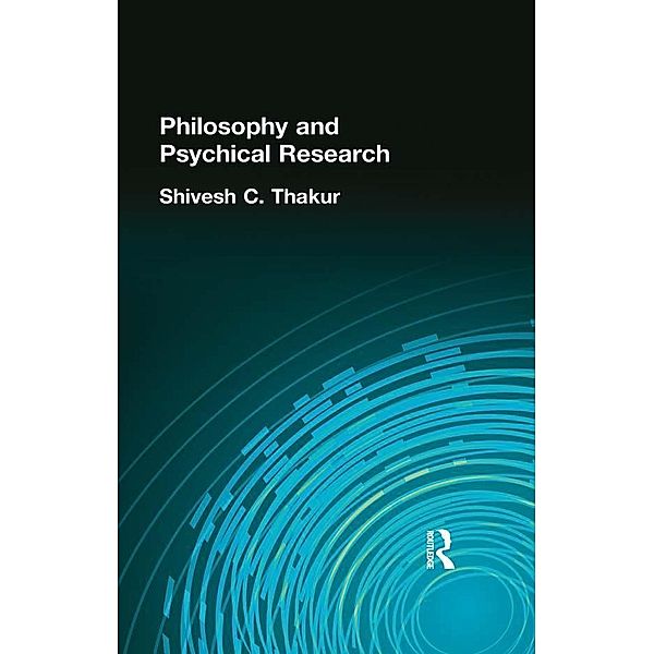 Philosophy and Psychical Research, Shivesh C Thakur