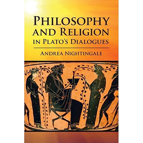 Philosophy and Religion in Plato's Dialogues, Andrea Nightingale