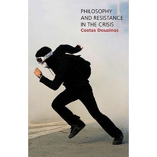 Philosophy and Resistance in the Crisis, Costas Douzinas