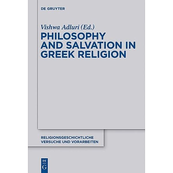 Philosophy and Salvation in Greek Religion / Religionsgeschichtliche Versuche und Vorarbeiten Bd.60