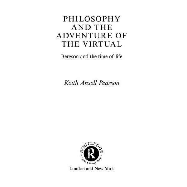 Philosophy and the Adventure of the Virtual, Keith Ansell-Pearson, Keith Ansell Pearson
