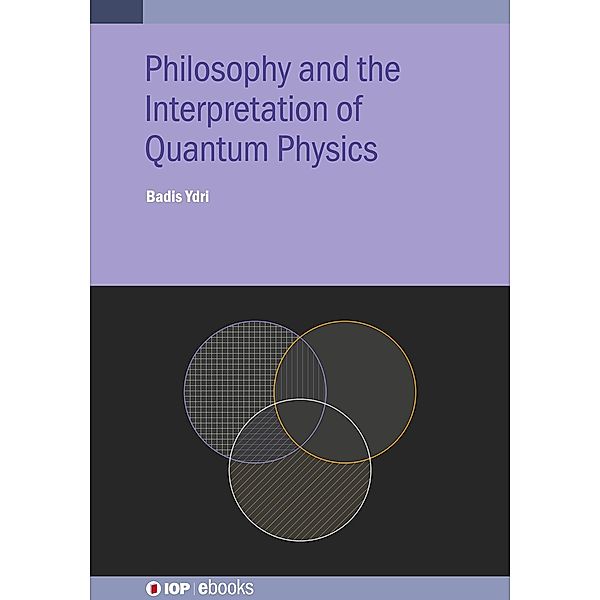 Philosophy and the Interpretation of Quantum Physics / IOP Expanding Physics, Badis Ydri